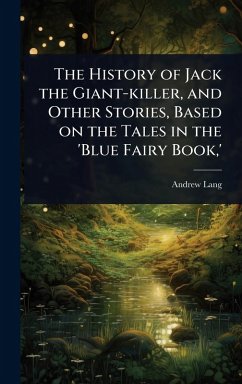 Cover The History of Jack the Giant-killer, and Other Stories, Based on the Tales in the 'Blue Fairy Book, '