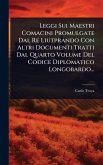 Leggi Sui Maestri Comacini Promulgate Dal Re Liutprando Con Altri Documenti Tratti Dal Quarto Volume Del Codice Diplomatico Longobardo...