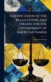 Codification of the Regulations and Orders for the Government of American Samoa Codification of the Regulations and Orders for the Government of American Samoa