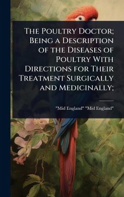 Cover The Poultry Doctor; Being a Description of the Diseases of Poultry With Directions for Their Treatment Surgically and Medicinally;
