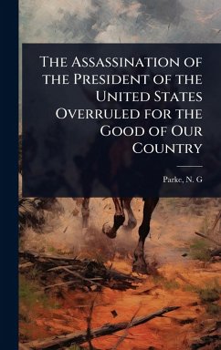 Cover The Assassination of the President of the United States Overruled for the Good of Our Country
