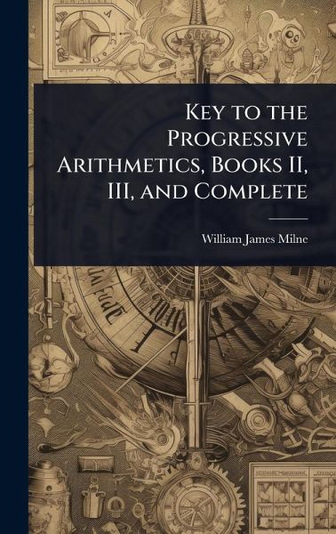 Key to the Progressive Arithmetics, Books II, III, and Complete Key to the Progressive Arithmetics, Books II, III, and Complete