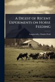 A Digest of Recent Experiments on Horse Feeding
