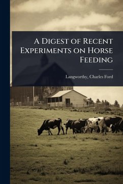 A Digest of Recent Experiments on Horse Feeding
