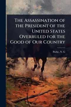 Cover The Assassination of the President of the United States Overruled for the Good of Our Country