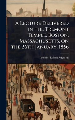 Cover A Lecture Delivered in the Tremont Temple, Boston, Massachusetts, on the 26th January, 1856