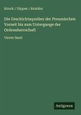 Die Geschichtsquellen der Preussischen Vorzeit bis zum Untergange der Ordensherrschaft Die Geschichtsquellen der Preussischen Vorzeit bis zum Untergange der Ordensherrschaft