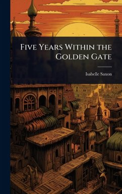 Five Years Within the Golden Gate - Saxon, Isabelle