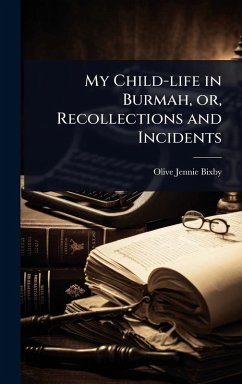 My Child-life in Burmah, or, Recollections and Incidents - Bixby, Olive Jennie
