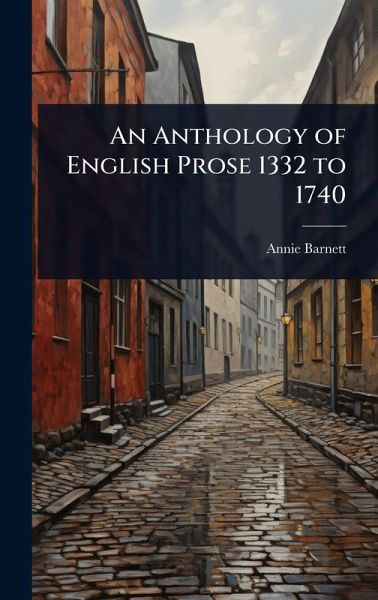 An Anthology of English Prose 1332 to 1740 An Anthology of English Prose 1332 to 1740