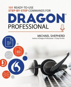 101 Ready-to-Use Step-by-Step Commands for Dragon Professional - Shepherd, Michael