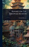 Report On The Sarawak Museum Report On The Sarawak Museum