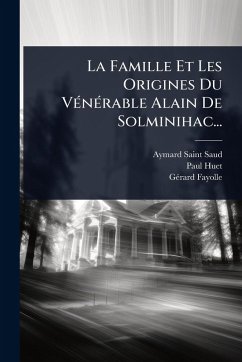 Cover La Famille Et Les Origines Du VÃ(c)nÃ(c)rable Alain De Solminihac...
