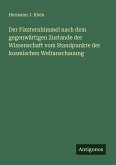 Der Fixsternhimmel nach dem gegenwärtigen Zustande der Wissenschaft vom Standpunkte der kosmischen Weltanschauung