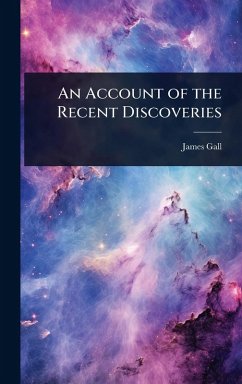 An Account of the Recent Discoveries - Gall, James
