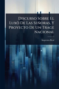 Cover Discurso Sobre El LuxÃ´ De Las Señoras, Y Proyecto De Un Trage Nacional