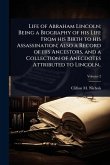 Life of Abraham Lincoln; Being a Biography of his Life From his Birth to his Assassination; Also a Record of his Ancestors, and a Collection of Anecdotes Attributed to Lincoln.. Life of Abraham Lincoln; Being a Biography of his Life From his Birth to his Assassination; Also a Record of his Ancestors, and a Collection of Anecdotes Attributed to Lincoln..