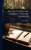 All the Year in the Garden; a Nature Calendar All the Year in the Garden; a Nature Calendar