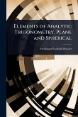 Elements of Analytic Trigonometry, Plane and Spherical Elements of Analytic Trigonometry, Plane and Spherical