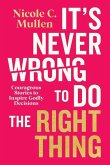 It's Never Wrong to Do the Right Thing It's Never Wrong to Do the Right Thing