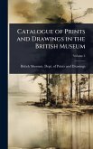 Catalogue of Prints and Drawings in the British Museum