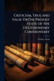 Criticism, True and False OrThe Present State of the Deuteronomy Controversy