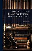 Lame and Lovely Essays on Religion for Morden Minds