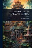 Report On The Sarawak Museum Report On The Sarawak Museum