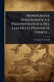 Monografia Stratigrafica E PaleontolÃ3gica Del Lias Nelle Provincie Venete... Monografia Stratigrafica E PaleontolÃ3gica Del Lias Nelle Provincie Venete...