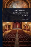 The Works Of Beaumont And Fletcher.