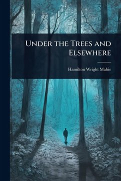 Under the Trees and Elsewhere - Mabie, Hamilton Wright