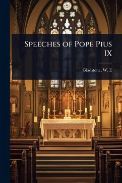 Speeches of Pope Pius IX - W E (William Ewart), Gladstone