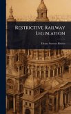 Restrictive Railway Legislation Restrictive Railway Legislation