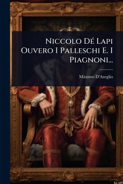 Cover Niccolo DÃ(c) Lapi Ouvero I Palleschi E. I Piagnoni...