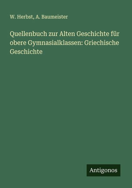 Quellenbuch zur Alten Geschichte für obere Gymnasialklassen: Griechische Geschichte