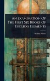 An Examination Of The First Six Books Of Euclid's Elements
