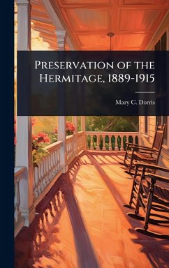Preservation of the Hermitage, 1889-1915 - Dorris, Mary C B Preservation of the Hermitage, 1889-1915 - Dorris, Mary C B