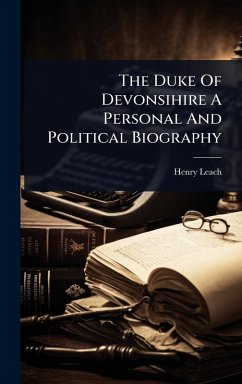 The Duke Of Devonsihire A Personal And Political Biography - Leach, Henry