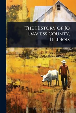 The History of Jo Daviess County, Illinois The History of Jo Daviess County, Illinois