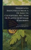 Dissertatio Inavgvralis Medica De Insectis Coleopteris, Nec Non De Plantis Qvibvsdam Rarioribvs