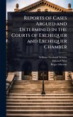 Reports of Cases Argued and Determined in the Courts of Exchequer and Exchequer Chamber Reports of Cases Argued and Determined in the Courts of Exchequer and Exchequer Chamber