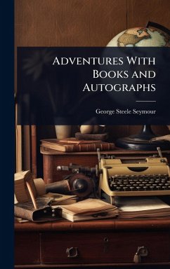 Adventures With Books and Autographs - Seymour, George Steele