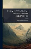 Eliza, Gevolgd Van Eenige Andere Verhaeltjes Eliza, Gevolgd Van Eenige Andere Verhaeltjes