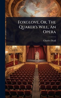 Cover Foxglove, Or, The Quaker's Will, An Opera