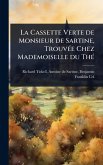 La Cassette Verte de Monsieur de Sartine, TrouvÃ(c)e Chez Mademoiselle du ThÃ(c) La Cassette Verte de Monsieur de Sartine, TrouvÃ(c)e Chez Mademoiselle du ThÃ(c)