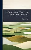 A Practical Treatise on Plum Growing