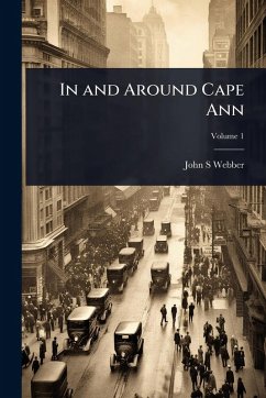 In and Around Cape Ann - Webber, John S