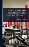 Svenska Handelns Och Näringarnes Historia, Volume 3... Svenska Handelns Och Näringarnes Historia, Volume 3...