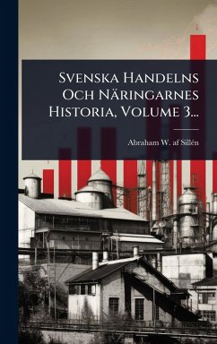 Cover Svenska Handelns Och Näringarnes Historia, Volume 3...