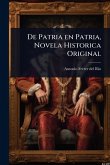 De Patria en Patria, Novela Historica Original